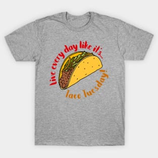 Live Every Day Like it's Taco Tuesday Quote T-Shirt